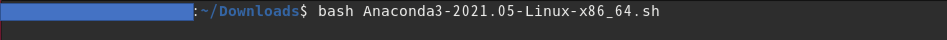 bash Anaconda3-2021.05-Linux-x86_64.sh